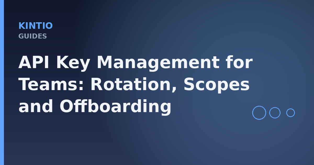 API Key Management for Teams: Rotation, Scopes and Offboarding