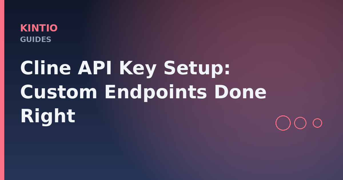 Cline API Key Setup: Custom Endpoints Done Right