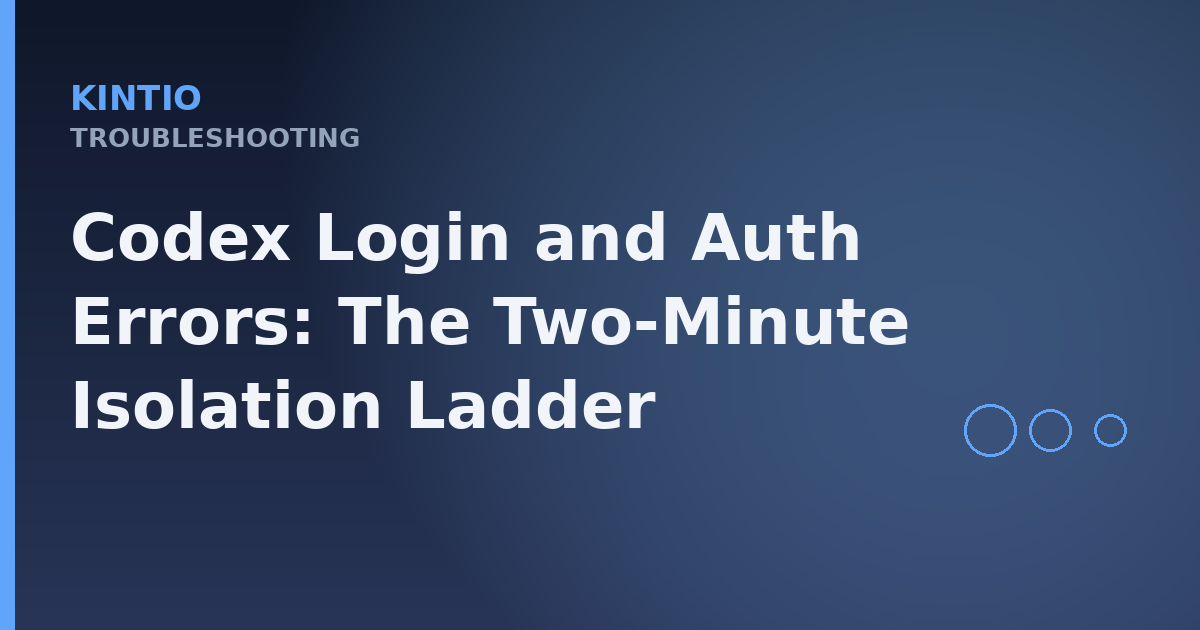Codex Login and Auth Errors: The Two-Minute Isolation Ladder