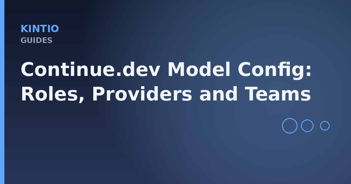 Continue.dev Model Config: Roles, Providers and Teams