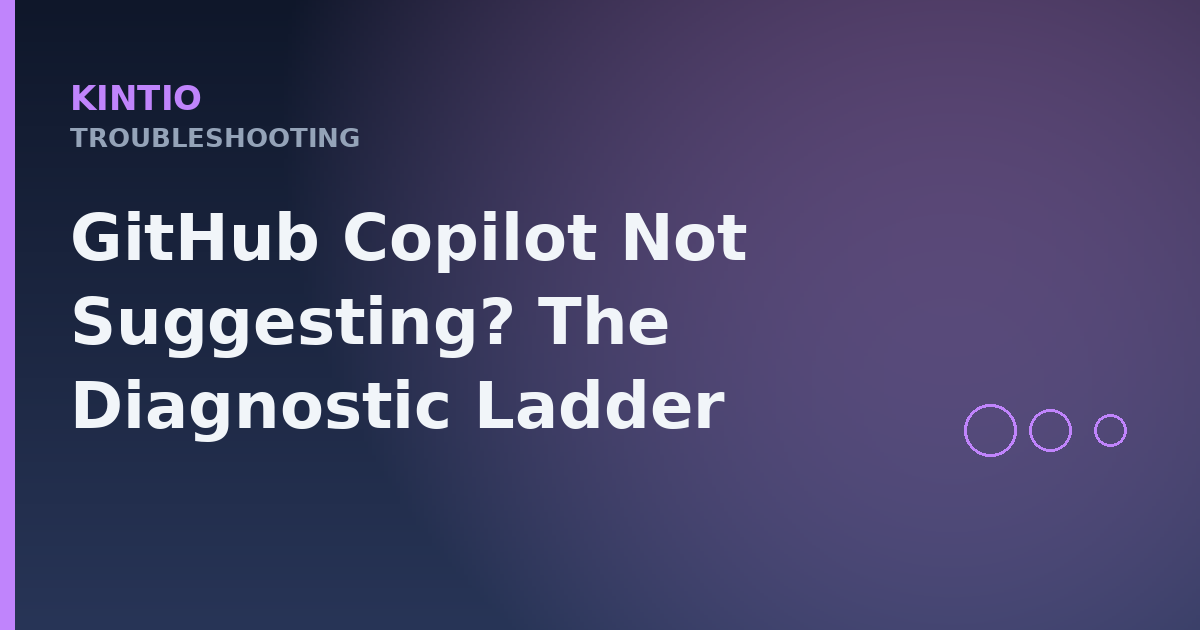 GitHub Copilot Not Suggesting? The Diagnostic Ladder