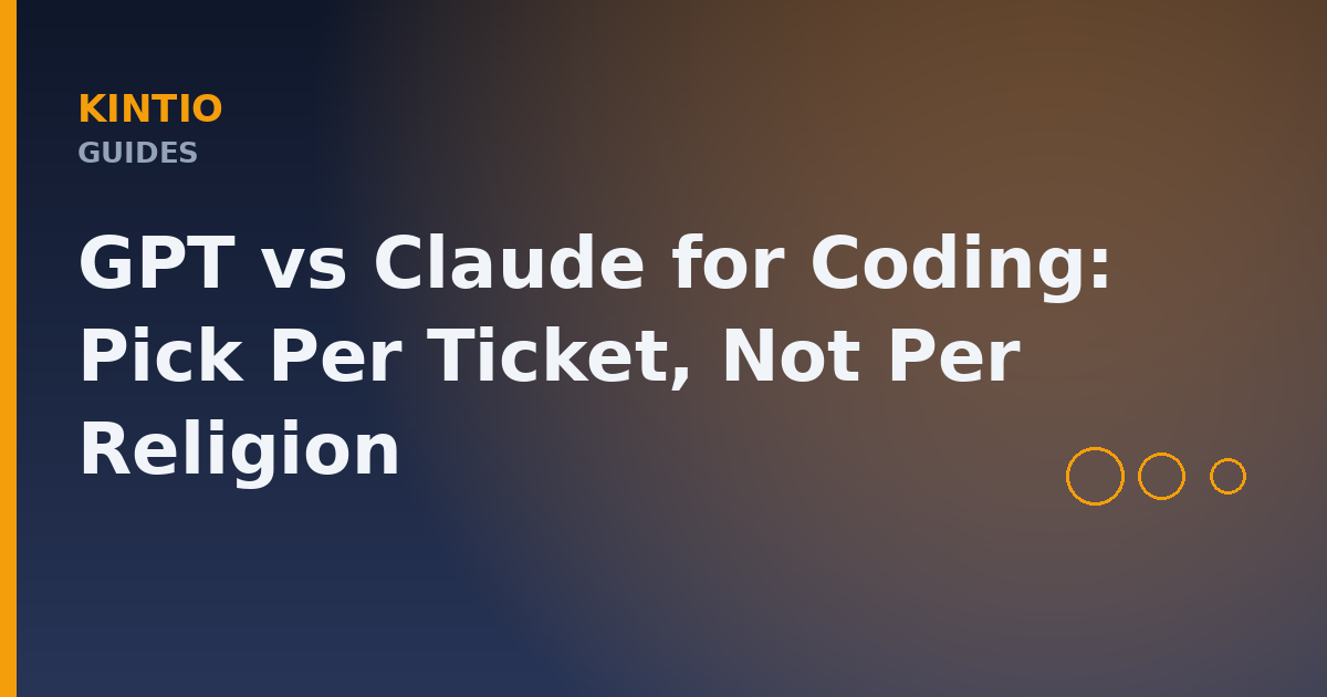GPT vs Claude for Coding: Pick Per Ticket, Not Per Religion